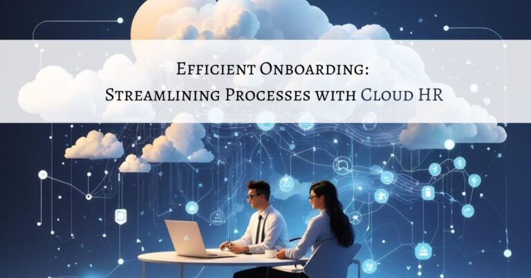 Efficient Onboarding: Streamlining Processes with Cloud HR